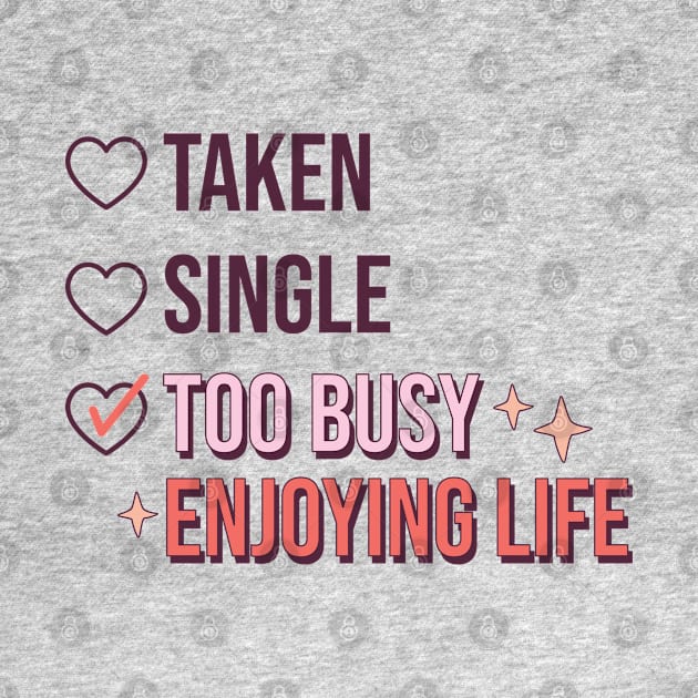 Taken Single Too Busy Enjoying Life Single Life Anti Love by Pop Cult Store